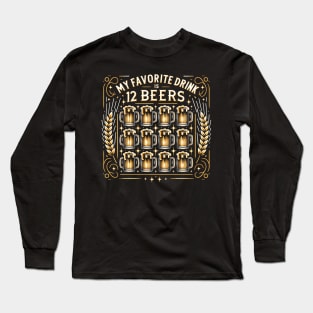 My Favorite Drink is 12 Beers Long Sleeve T-Shirt